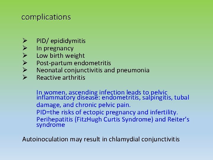 complications Ø Ø Ø PID/ epididymitis In pregnancy Low birth weight Post-partum endometritis Neonatal