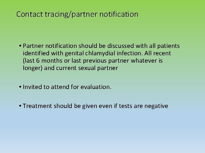 Contact tracing/partner notification • Partner notification should be discussed with all patients identified with