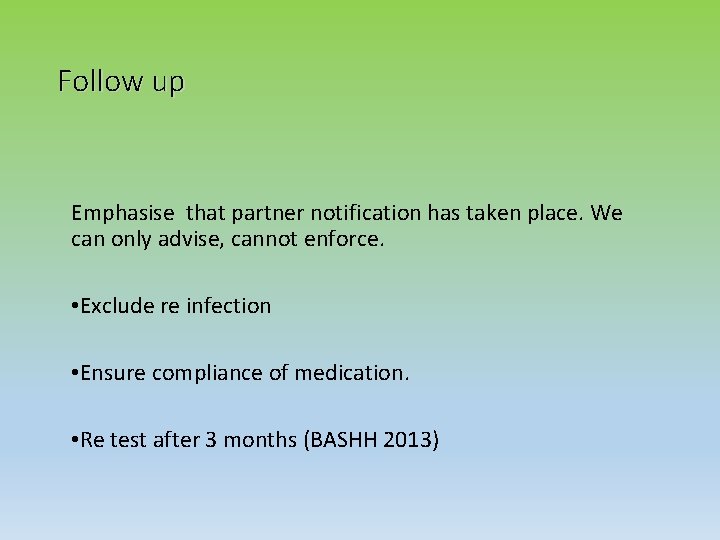 Follow up Emphasise that partner notification has taken place. We can only advise, cannot
