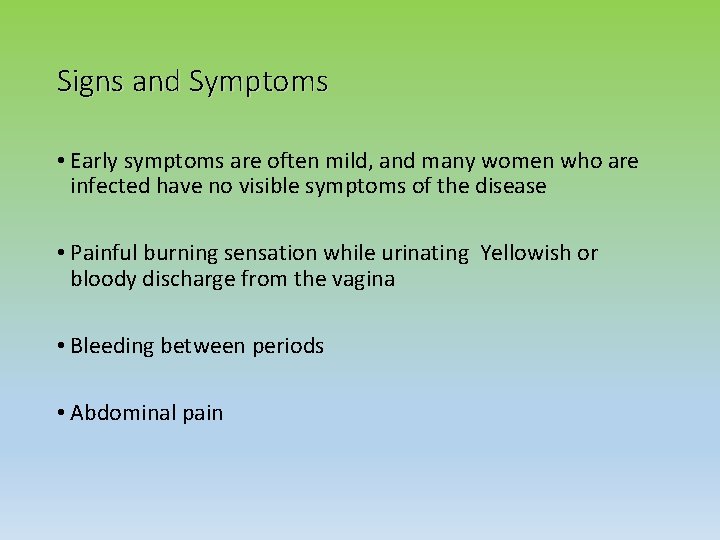 Signs and Symptoms • Early symptoms are often mild, and many women who are