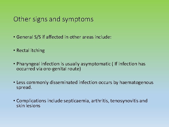 Other signs and symptoms • General S/S if affected in other areas include: •
