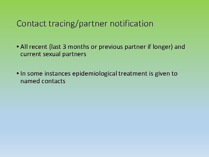 Contact tracing/partner notification • All recent (last 3 months or previous partner if longer)