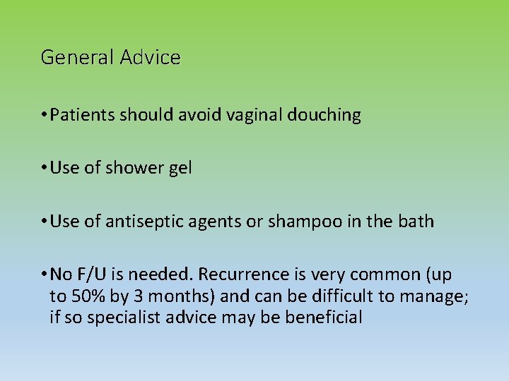 General Advice • Patients should avoid vaginal douching • Use of shower gel •