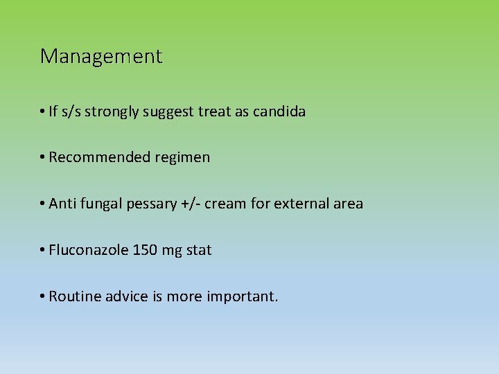 Management • If s/s strongly suggest treat as candida • Recommended regimen • Anti