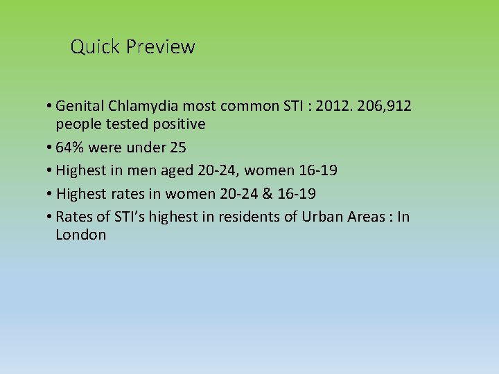 Quick Preview • Genital Chlamydia most common STI : 2012. 206, 912 people tested
