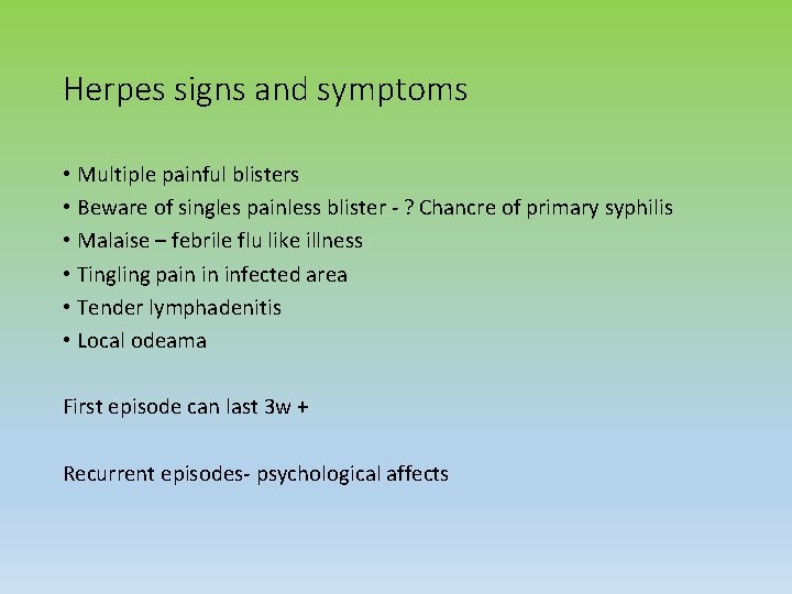 Herpes signs and symptoms • Multiple painful blisters • Beware of singles painless blister