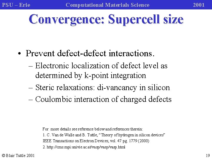 PSU – Erie Computational Materials Science 2001 Convergence: Supercell size • Prevent defect-defect interactions.