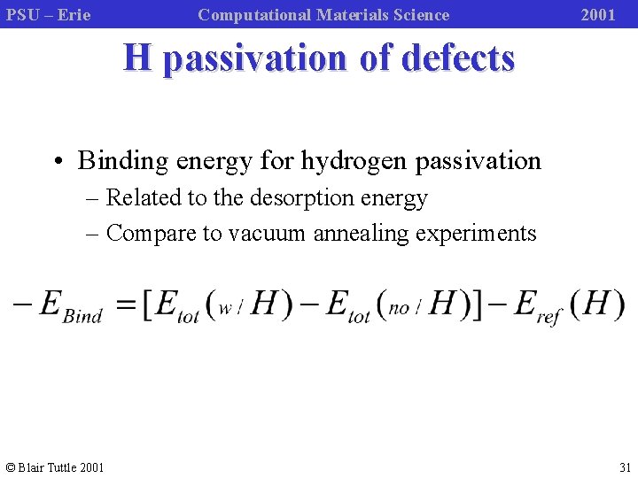 PSU – Erie Computational Materials Science 2001 H passivation of defects • Binding energy