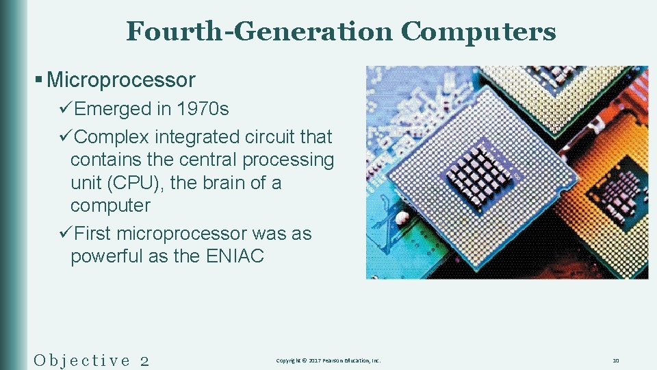 Fourth-Generation Computers § Microprocessor üEmerged in 1970 s üComplex integrated circuit that contains the