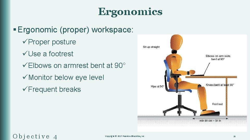 Ergonomics § Ergonomic (proper) workspace: üProper posture üUse a footrest üElbows on armrest bent