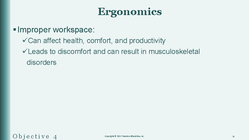 Ergonomics § Improper workspace: üCan affect health, comfort, and productivity üLeads to discomfort and