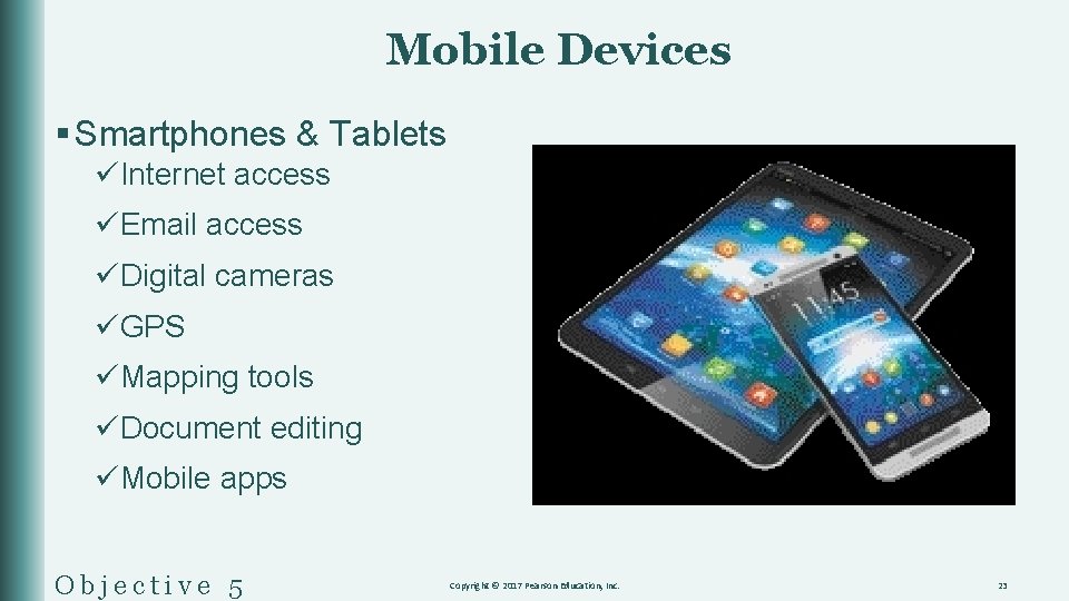 Mobile Devices § Smartphones & Tablets üInternet access üEmail access üDigital cameras üGPS üMapping