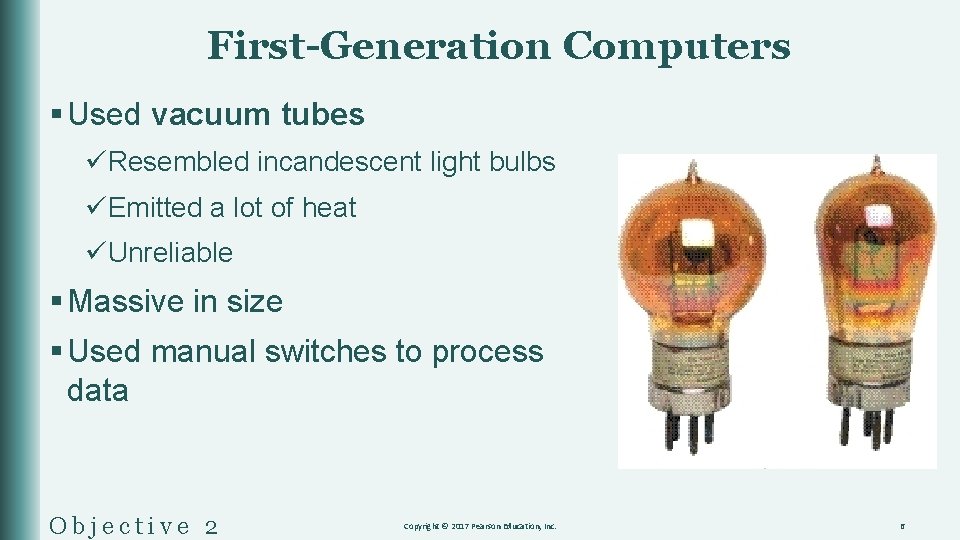 First-Generation Computers § Used vacuum tubes üResembled incandescent light bulbs üEmitted a lot of