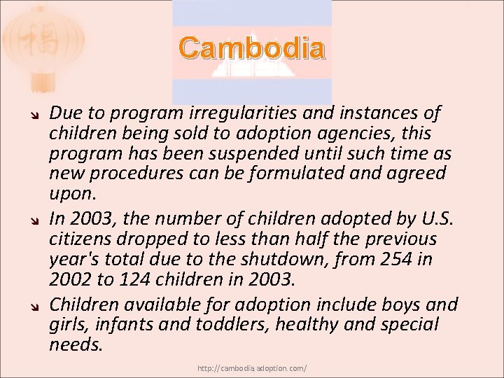 Cambodia Due to program irregularities and instances of children being sold to adoption agencies,