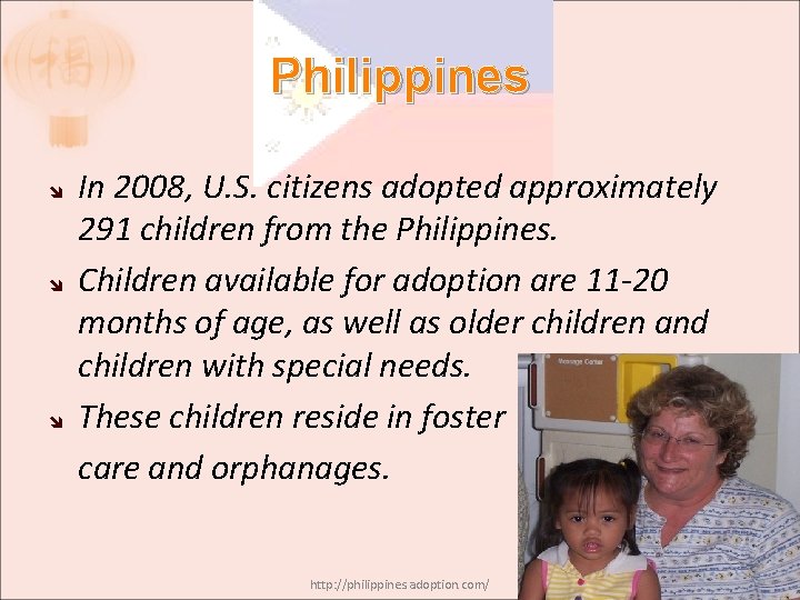 Philippines In 2008, U. S. citizens adopted approximately 291 children from the Philippines. Children