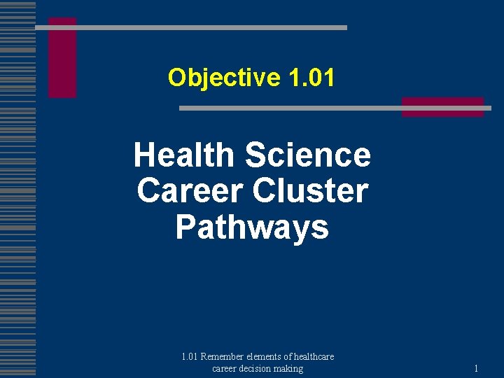 Objective 1. 01 Health Science Career Cluster Pathways 1. 01 Remember elements of healthcareer