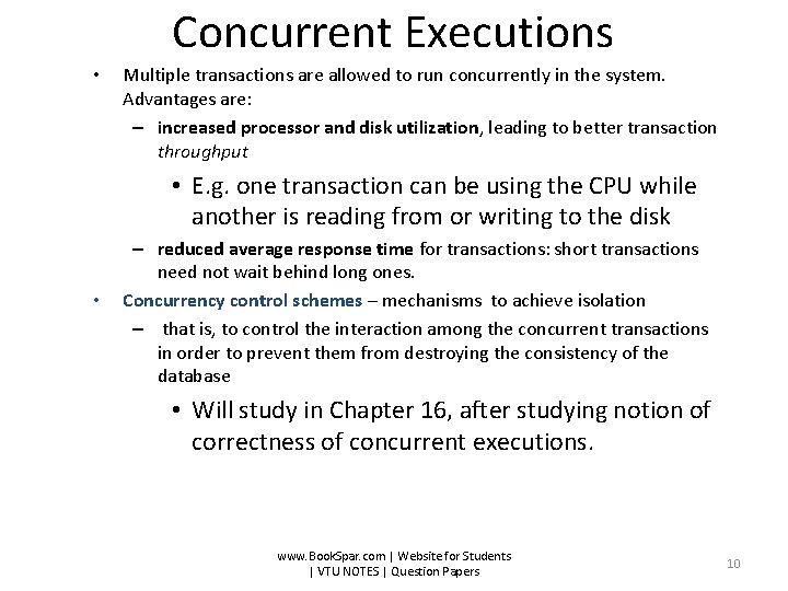 Concurrent Executions • Multiple transactions are allowed to run concurrently in the system. Advantages