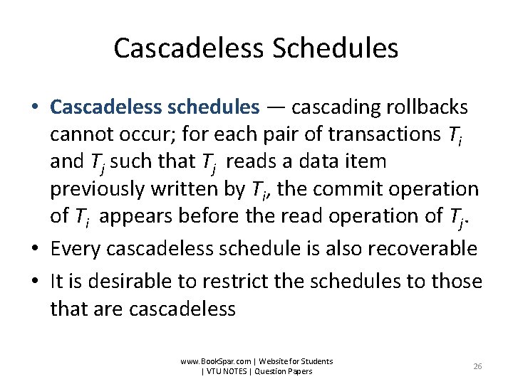 Cascadeless Schedules • Cascadeless schedules — cascading rollbacks cannot occur; for each pair of