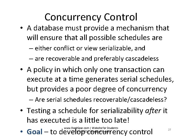 Concurrency Control • A database must provide a mechanism that will ensure that all