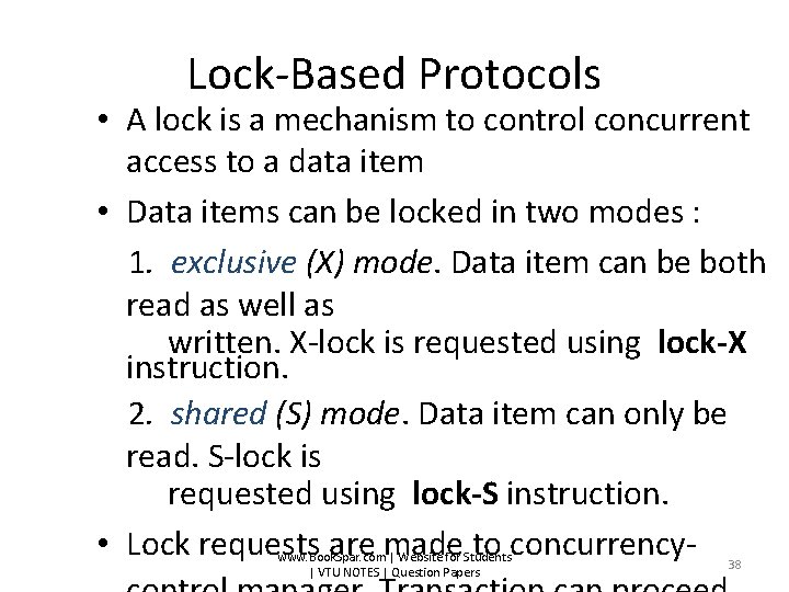 Lock-Based Protocols • A lock is a mechanism to control concurrent access to a