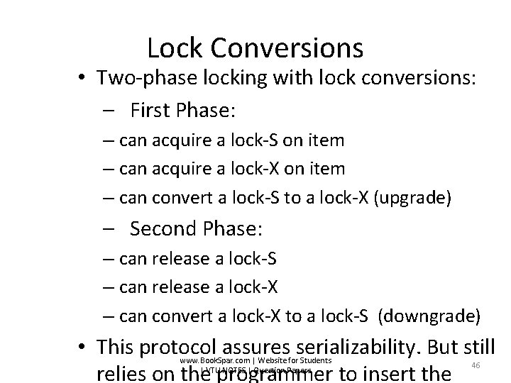 Lock Conversions • Two-phase locking with lock conversions: – First Phase: – can acquire
