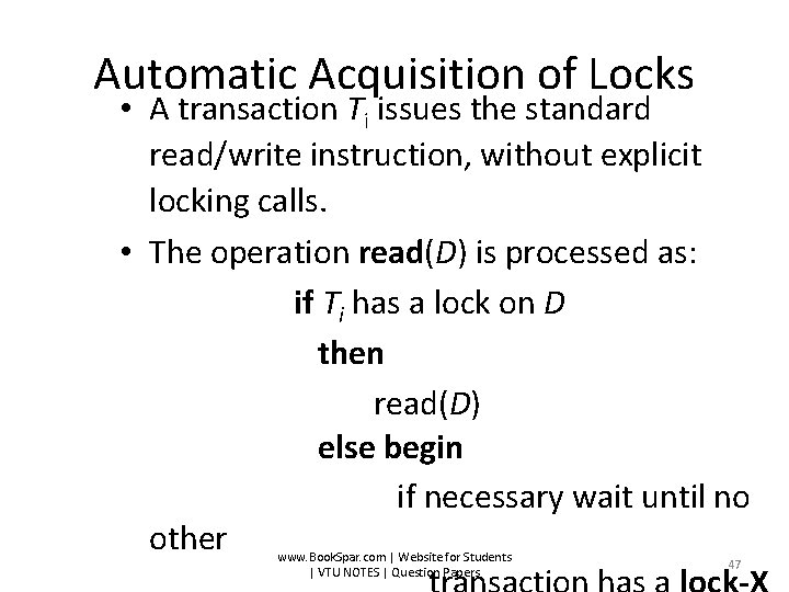 Automatic Acquisition of Locks • A transaction Ti issues the standard read/write instruction, without