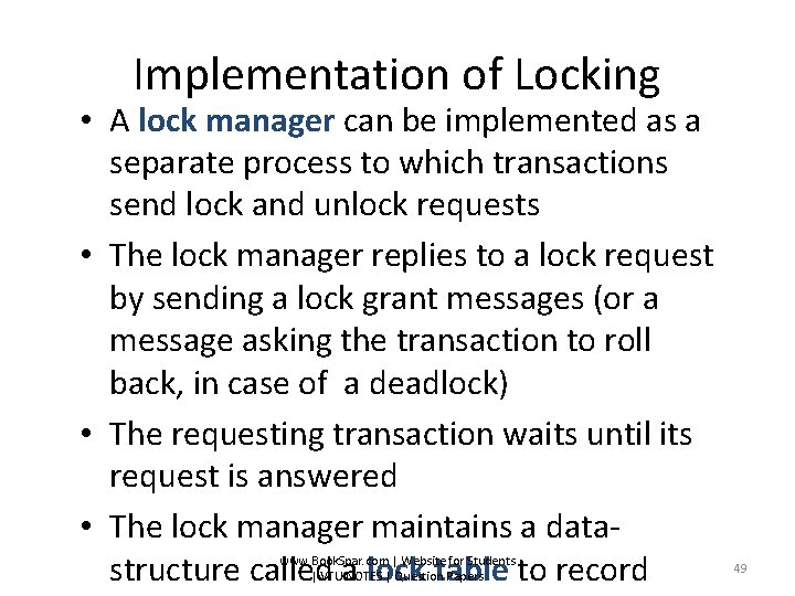 Implementation of Locking • A lock manager can be implemented as a separate process