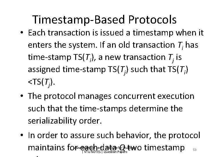 Timestamp-Based Protocols • Each transaction is issued a timestamp when it enters the system.