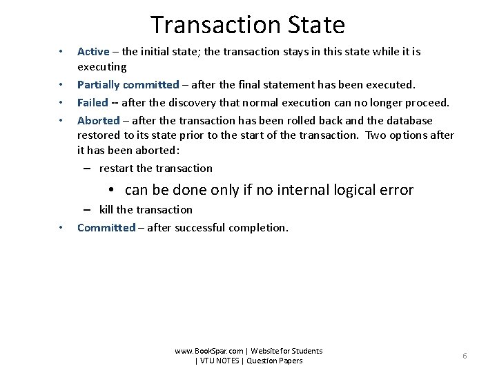 Transaction State • • Active – the initial state; the transaction stays in this