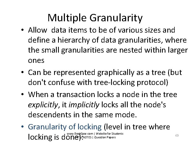 Multiple Granularity • Allow data items to be of various sizes and define a