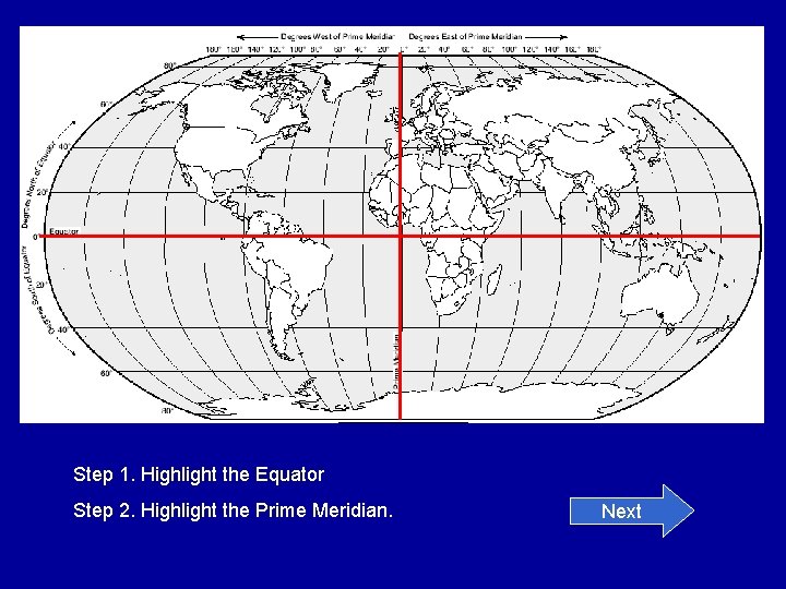 Step 1. Highlight the Equator Step 2. Highlight the Prime Meridian. Next 