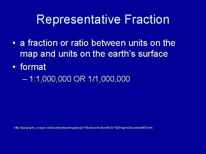 Representative Fraction • a fraction or ratio between units on the map and units