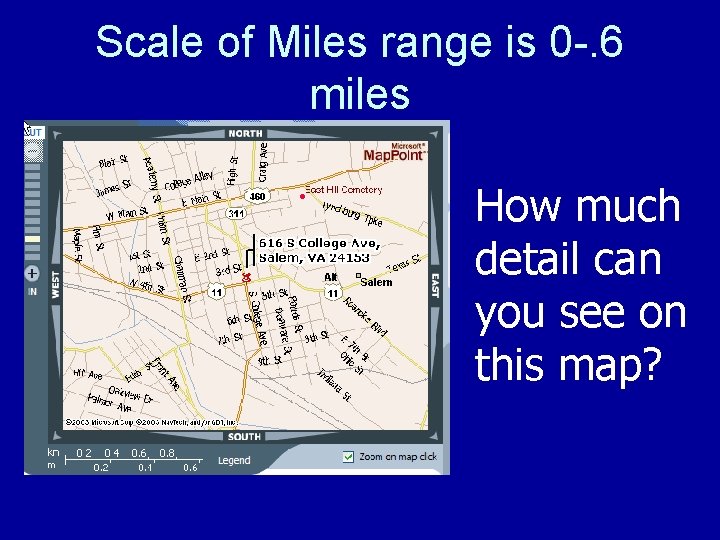 Scale of Miles range is 0 -. 6 miles How much detail can you