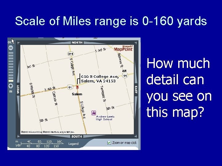 Scale of Miles range is 0 -160 yards How much detail can you see