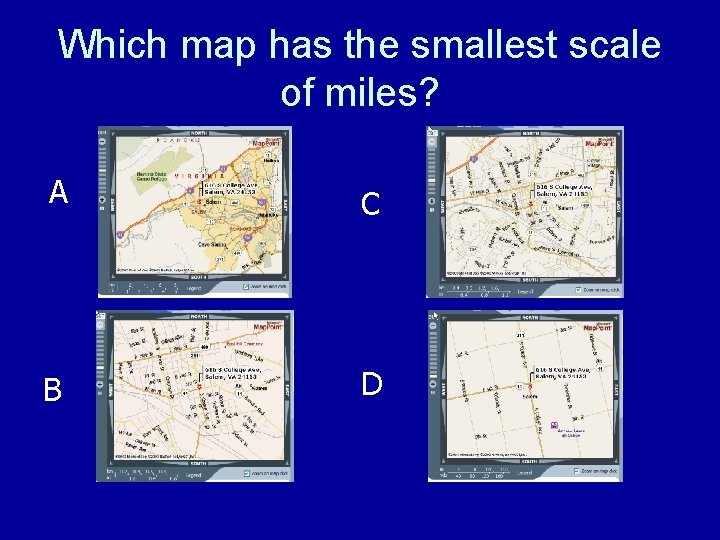 Which map has the smallest scale of miles? A C B D 