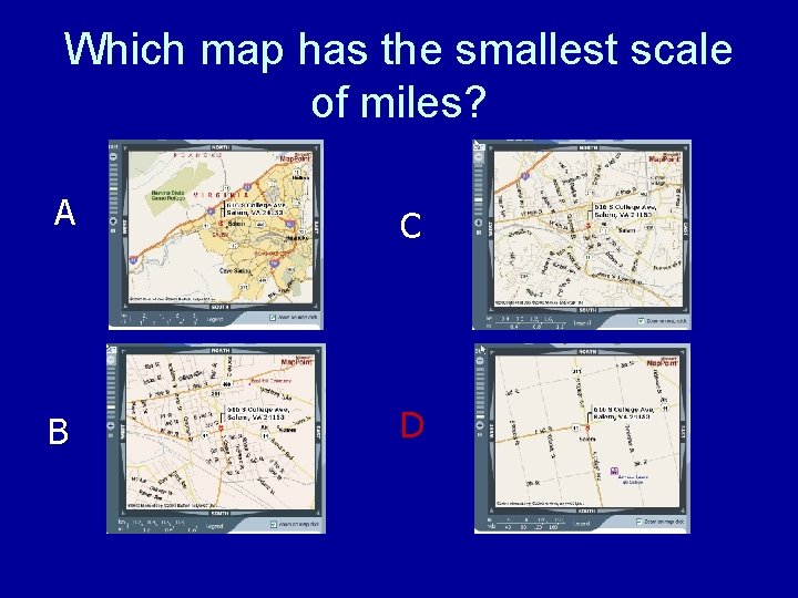 Which map has the smallest scale of miles? A C B D 