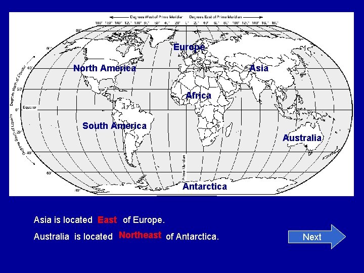 Europe North America Asia Africa South America Australia Antarctica Asia is located East of