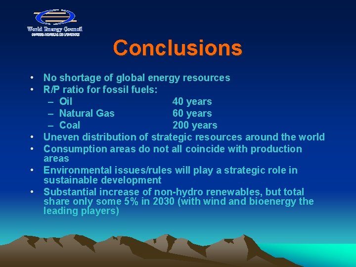 Conclusions • No shortage of global energy resources • R/P ratio for fossil fuels:
