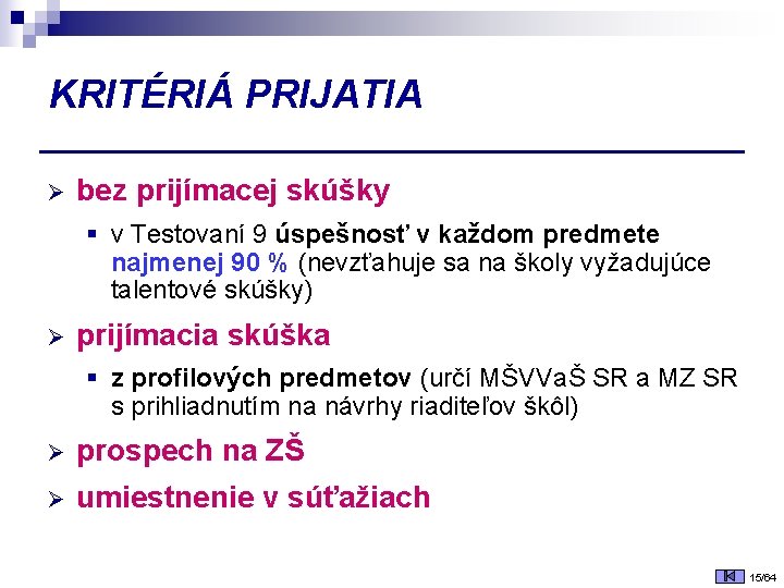 KRITÉRIÁ PRIJATIA Ø bez prijímacej skúšky § v Testovaní 9 úspešnosť v každom predmete