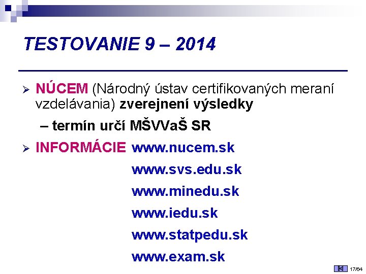 TESTOVANIE 9 – 2014 Ø NÚCEM (Národný ústav certifikovaných meraní vzdelávania) zverejnení výsledky –