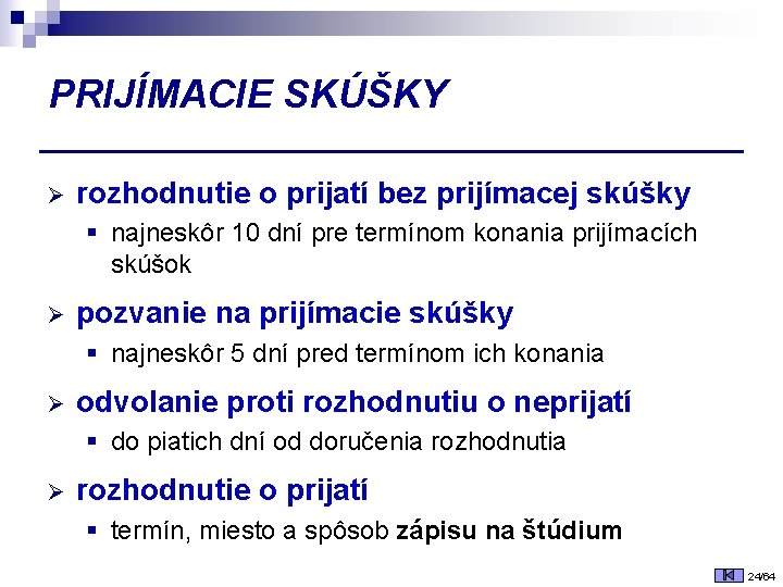 PRIJÍMACIE SKÚŠKY Ø rozhodnutie o prijatí bez prijímacej skúšky § najneskôr 10 dní pre