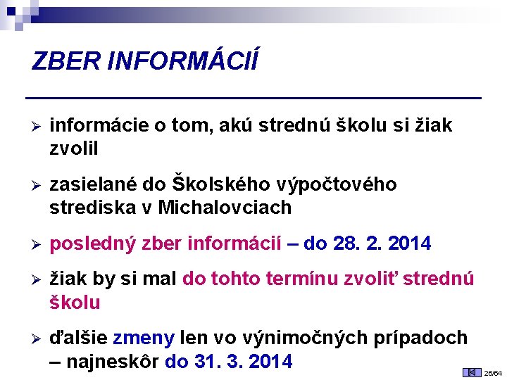 ZBER INFORMÁCIÍ Ø informácie o tom, akú strednú školu si žiak zvolil Ø zasielané