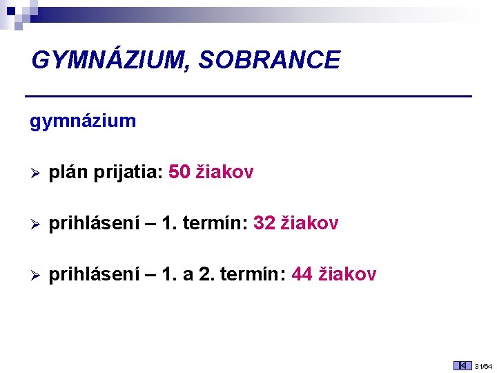 GYMNÁZIUM, SOBRANCE gymnázium Ø plán prijatia: 50 žiakov Ø prihlásení – 1. termín: 32