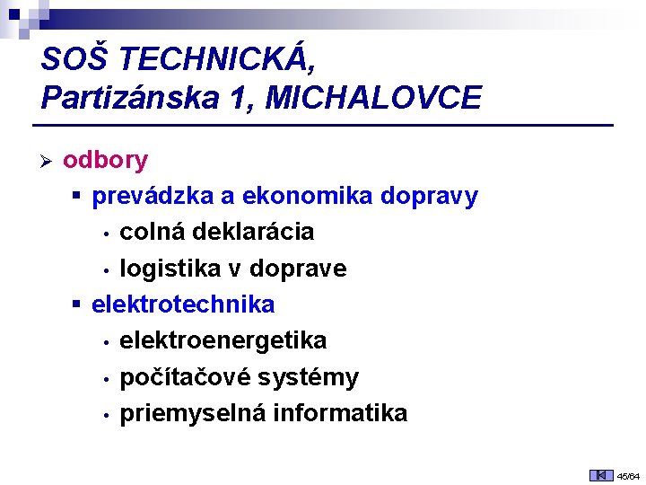 SOŠ TECHNICKÁ, Partizánska 1, MICHALOVCE Ø odbory § prevádzka a ekonomika dopravy • colná