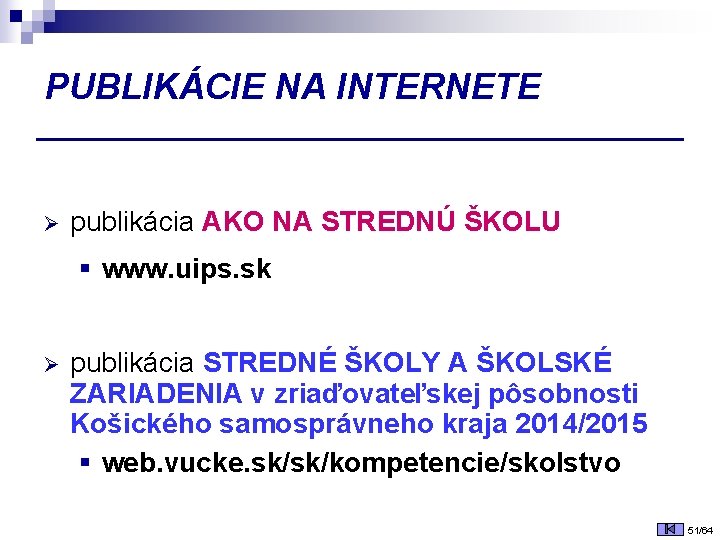 PUBLIKÁCIE NA INTERNETE Ø publikácia AKO NA STREDNÚ ŠKOLU § www. uips. sk Ø