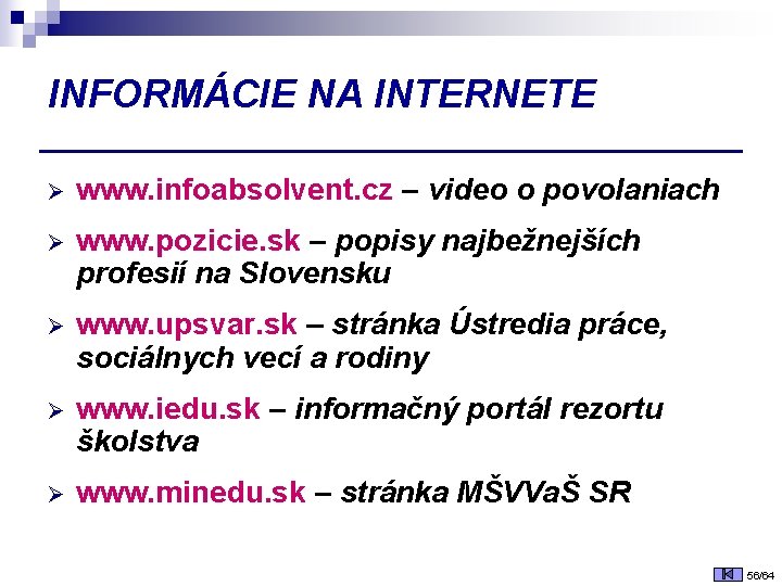 INFORMÁCIE NA INTERNETE Ø www. infoabsolvent. cz – video o povolaniach Ø www. pozicie.