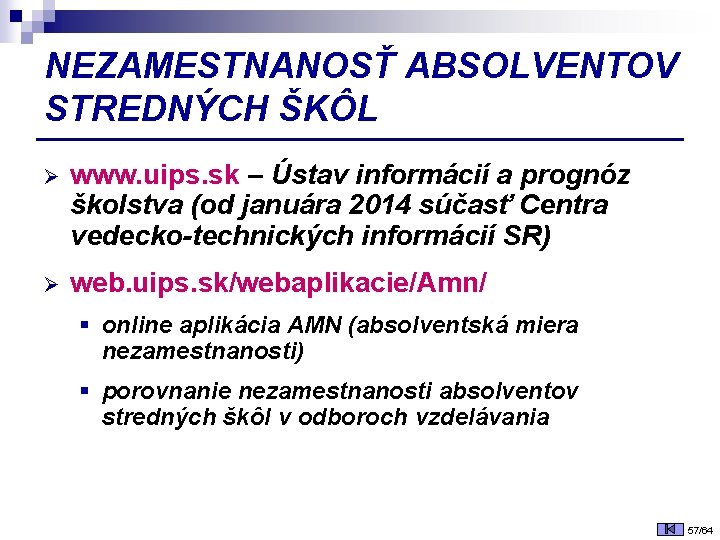 NEZAMESTNANOSŤ ABSOLVENTOV STREDNÝCH ŠKÔL Ø www. uips. sk – Ústav informácií a prognóz školstva