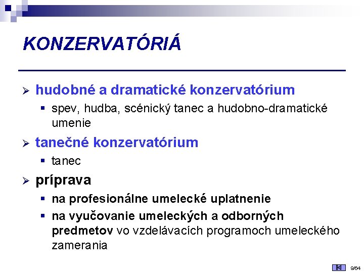 KONZERVATÓRIÁ Ø hudobné a dramatické konzervatórium § spev, hudba, scénický tanec a hudobno-dramatické umenie