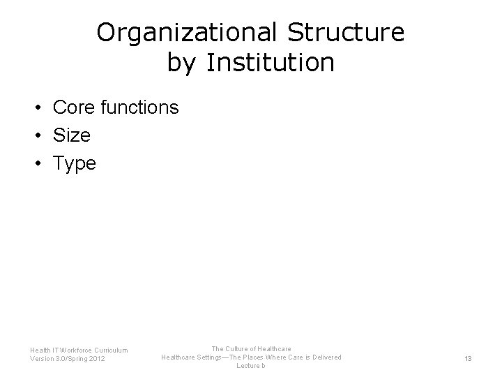 Organizational Structure by Institution • Core functions • Size • Type Health IT Workforce