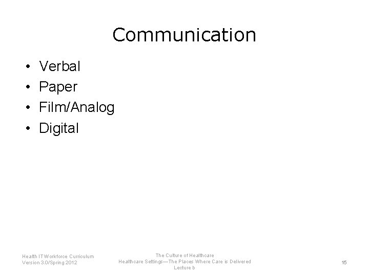 Communication • • Verbal Paper Film/Analog Digital Health IT Workforce Curriculum Version 3. 0/Spring